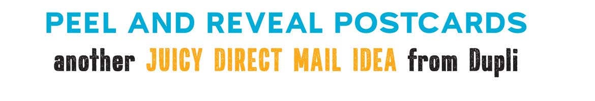 Peel and Reveal Postcards - Another Juicy Direct Mail Idea from Dupli Peel and reveal postcsrds, another juice direct mail idea from Dupli